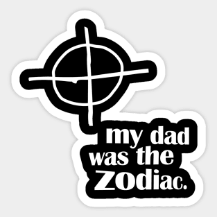 My Dad Was The Zodiac Sticker